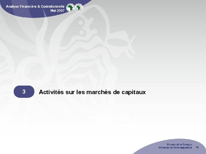 3 Activités sur les marchés de capitaux 19 