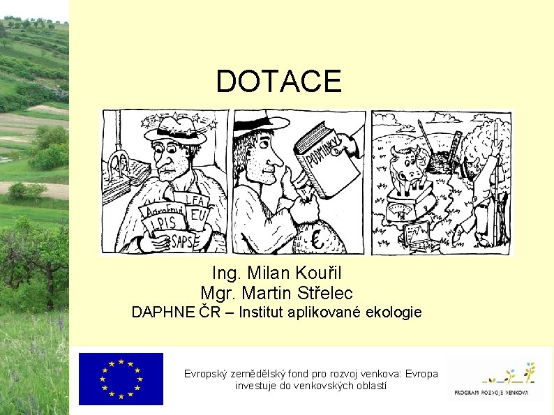 DOTACE Ing. Milan Kouřil Mgr. Martin Střelec DAPHNE ČR – Institut aplikované ekologie Evropský