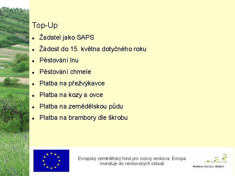 Top-Up Žadatel jako SAPS Žádost do 15. května dotyčného roku Pěstování lnu Pěstování chmele