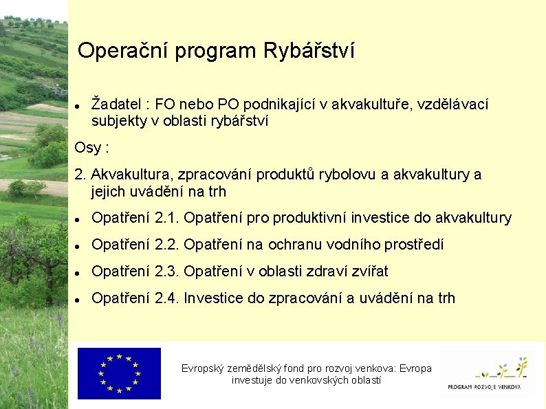 Operační program Rybářství Žadatel : FO nebo PO podnikající v akvakultuře, vzdělávací subjekty v