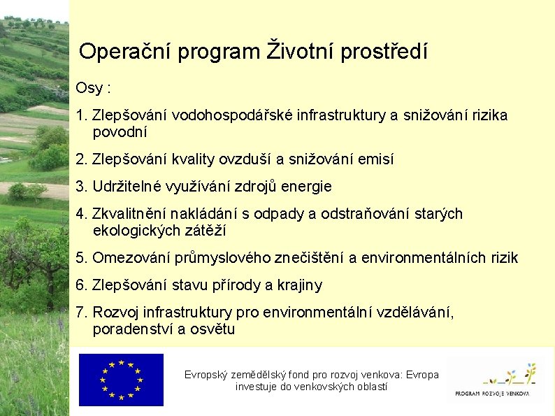 Operační program Životní prostředí Osy : 1. Zlepšování vodohospodářské infrastruktury a snižování rizika povodní