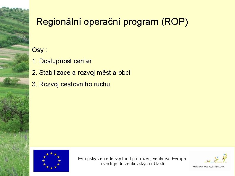Regionální operační program (ROP) Osy : 1. Dostupnost center 2. Stabilizace a rozvoj měst