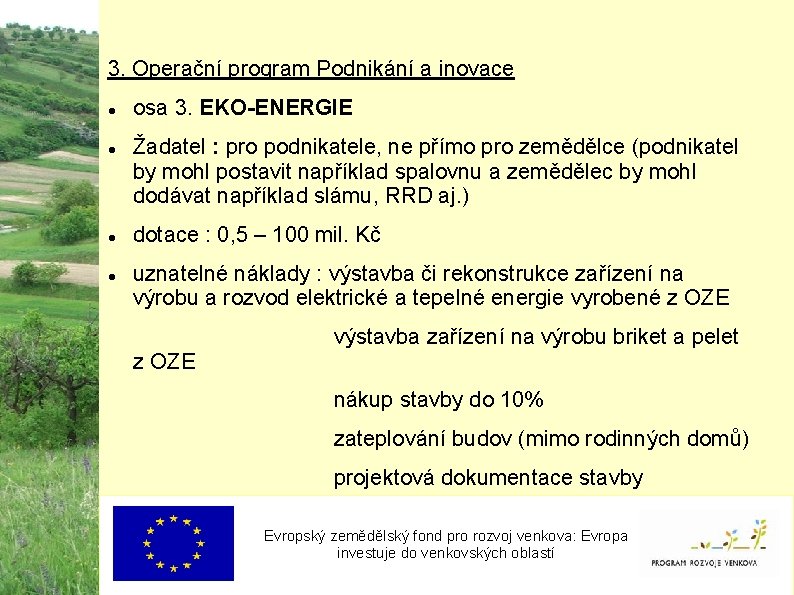 3. Operační program Podnikání a inovace osa 3. EKO-ENERGIE Žadatel : pro podnikatele, ne