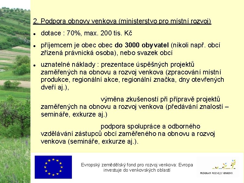 2. Podpora obnovy venkova (ministerstvo pro místní rozvoj) dotace : 70%, max. 200 tis.