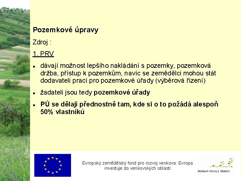 Pozemkové úpravy Zdroj : 1. PRV dávají možnost lepšího nakládání s pozemky, pozemková držba,