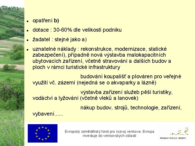  opatření b) dotace : 30 -60% dle velikosti podniku žadatel : stejné jako