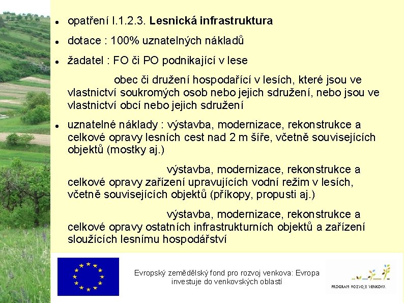  opatření I. 1. 2. 3. Lesnická infrastruktura dotace : 100% uznatelných nákladů žadatel