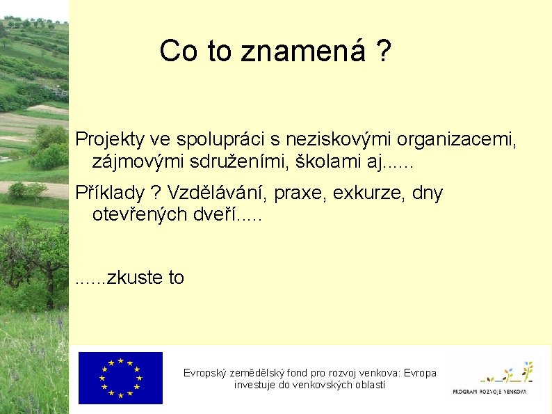 Co to znamená ? Projekty ve spolupráci s neziskovými organizacemi, zájmovými sdruženími, školami aj.