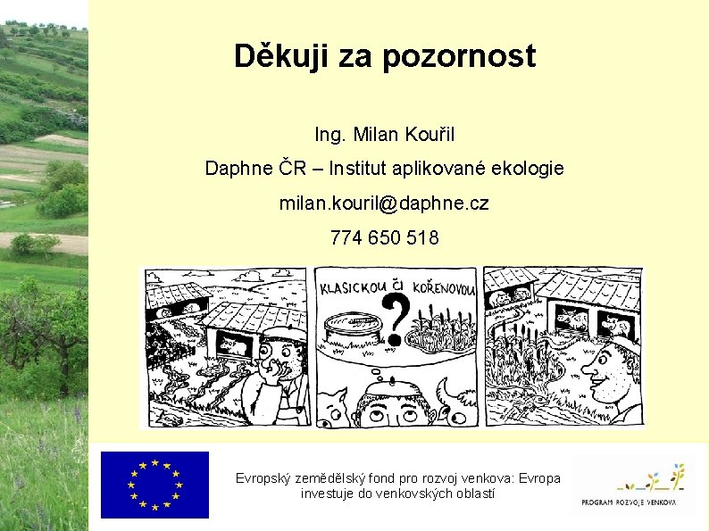 Děkuji za pozornost Ing. Milan Kouřil Daphne ČR – Institut aplikované ekologie milan. kouril@daphne.