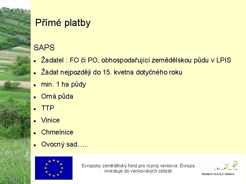 Přímé platby SAPS Žadatel : FO či PO, obhospodařující zemědělskou půdu v LPIS Žádat