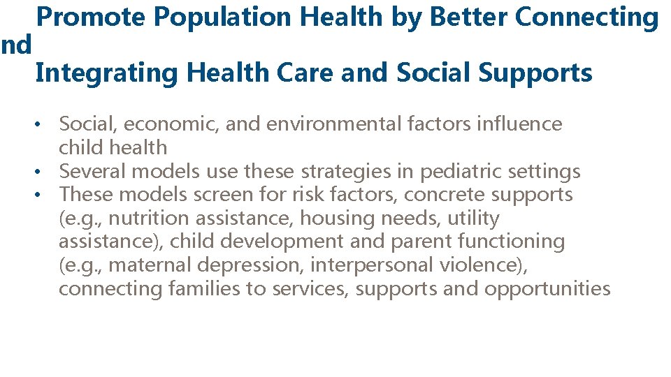 and Promote Population Health by Better Connecting Integrating Health Care and Social Supports •