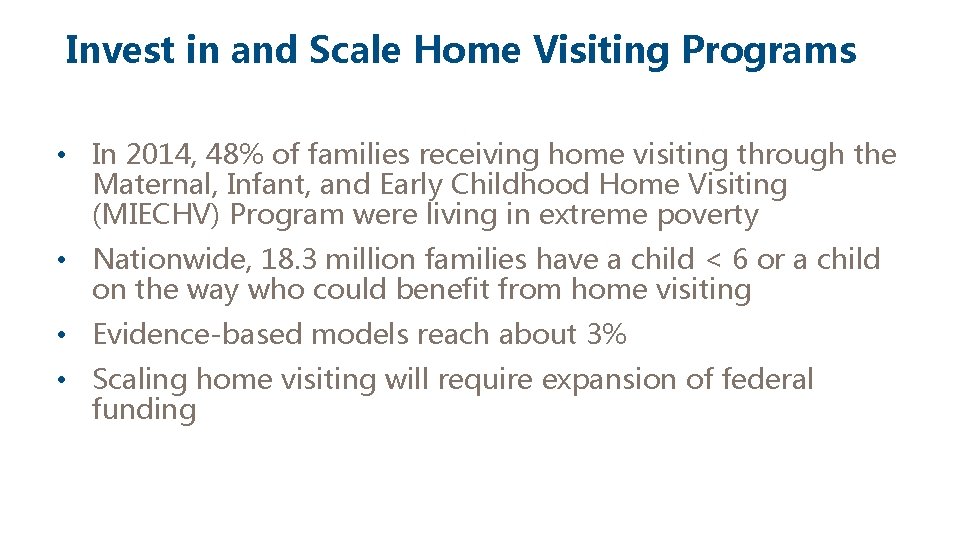 Invest in and Scale Home Visiting Programs • In 2014, 48% of families receiving