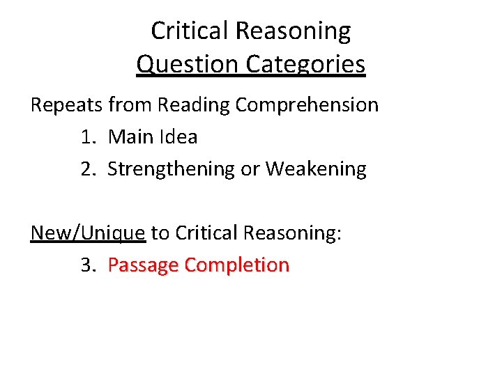 Critical Reasoning Question Categories Repeats from Reading Comprehension 1. Main Idea 2. Strengthening or