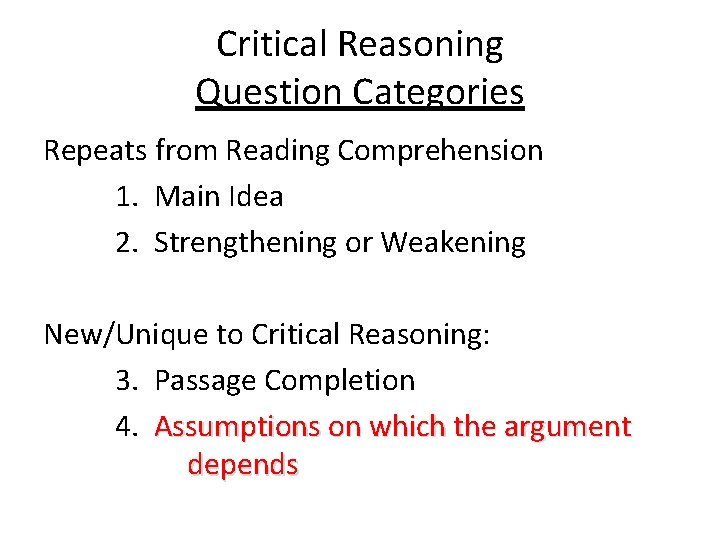 Critical Reasoning Question Categories Repeats from Reading Comprehension 1. Main Idea 2. Strengthening or