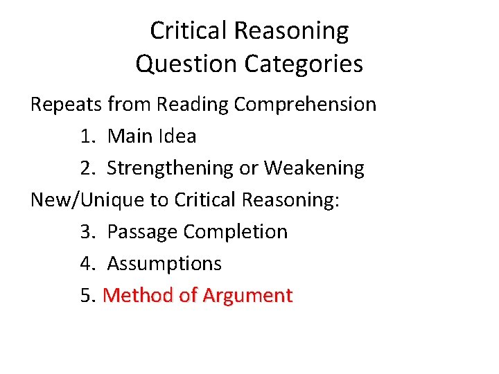 Critical Reasoning Question Categories Repeats from Reading Comprehension 1. Main Idea 2. Strengthening or