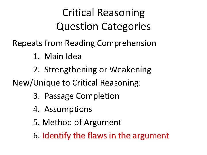 Critical Reasoning Question Categories Repeats from Reading Comprehension 1. Main Idea 2. Strengthening or