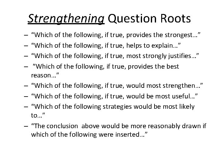 Strengthening Question Roots – – – – “Which of the following, if true, provides