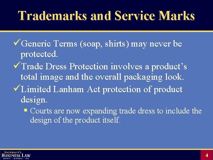Trademarks and Service Marks üGeneric Terms (soap, shirts) may never be protected. üTrade Dress