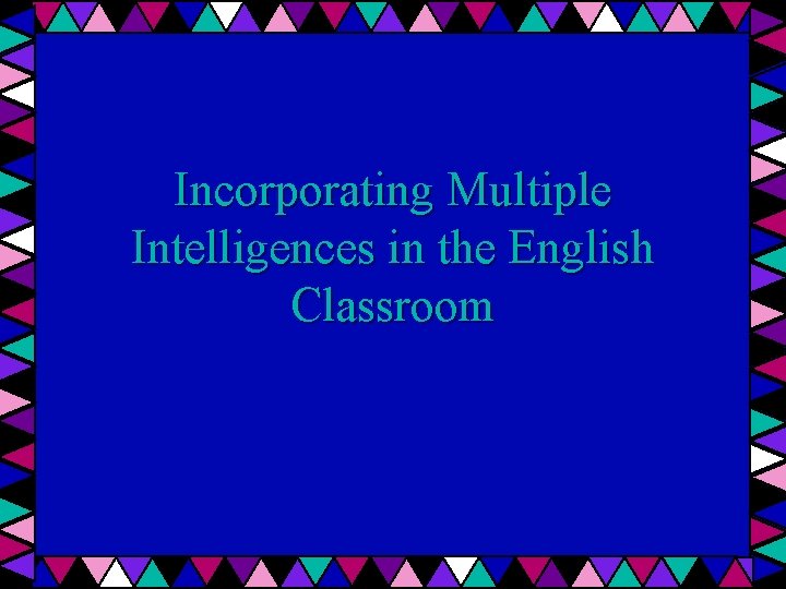Incorporating Multiple Intelligences in the English Classroom 