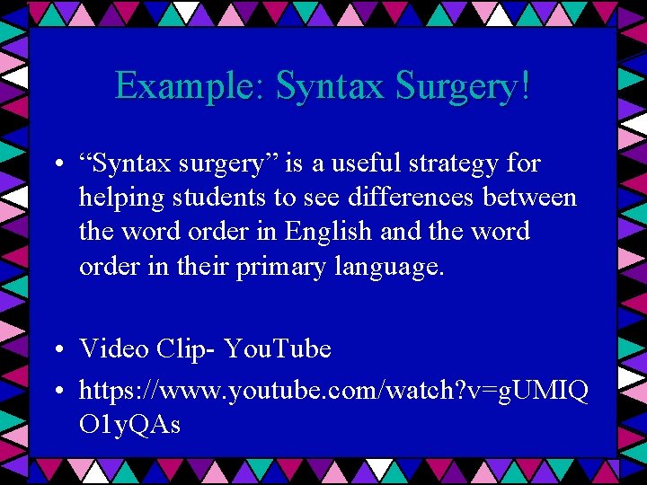 Example: Syntax Surgery! • “Syntax surgery” is a useful strategy for helping students to