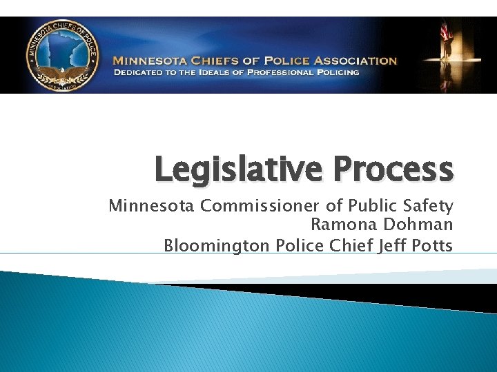 Legislative Process Minnesota Commissioner of Public Safety Ramona Dohman Bloomington Police Chief Jeff Potts
