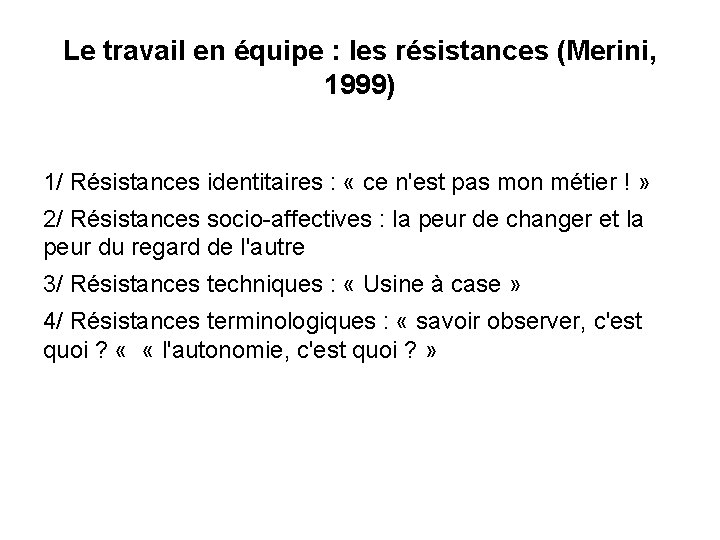 Le travail en équipe : les résistances (Merini, 1999) 1/ Résistances identitaires : «