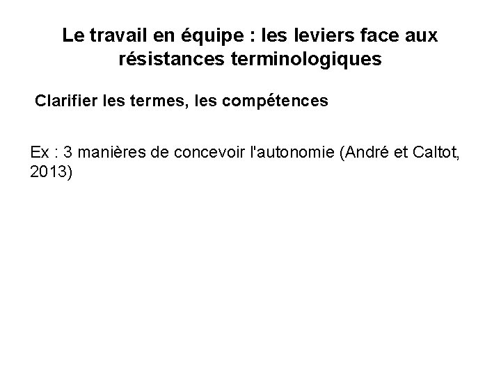 Le travail en équipe : les leviers face aux résistances terminologiques Clarifier les termes,