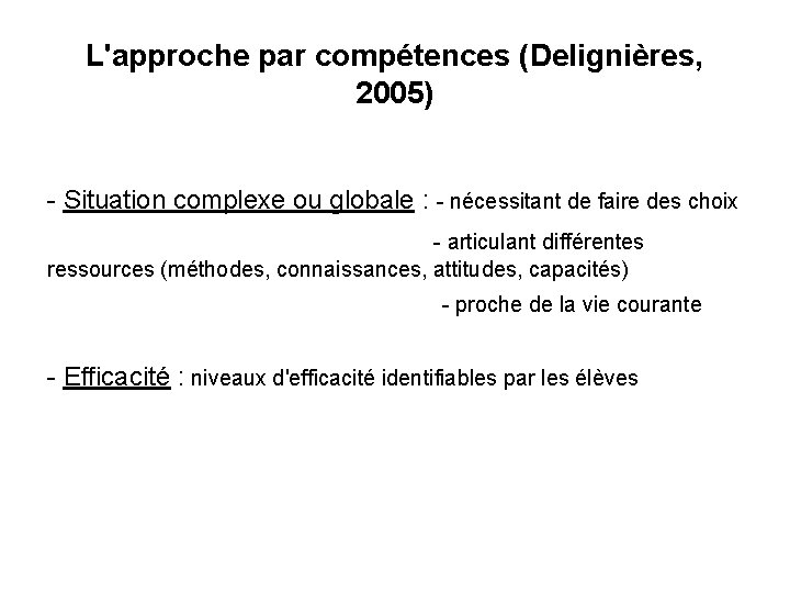 L'approche par compétences (Delignières, 2005) - Situation complexe ou globale : - nécessitant de