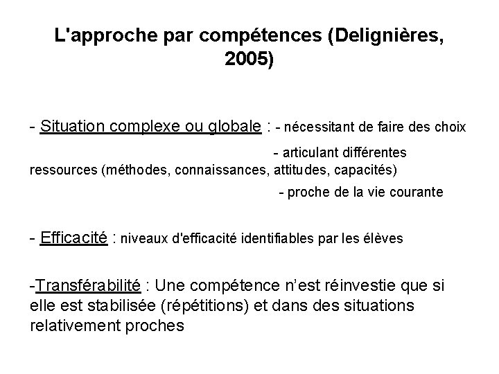 L'approche par compétences (Delignières, 2005) - Situation complexe ou globale : - nécessitant de