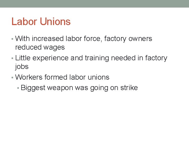 Labor Unions • With increased labor force, factory owners reduced wages • Little experience
