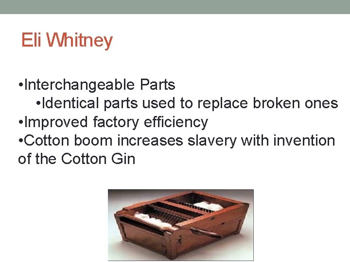 Eli Whitney • Interchangeable Parts • Identical parts used to replace broken ones •