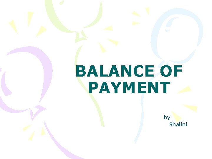 BALANCE OF PAYMENT by Shalini 