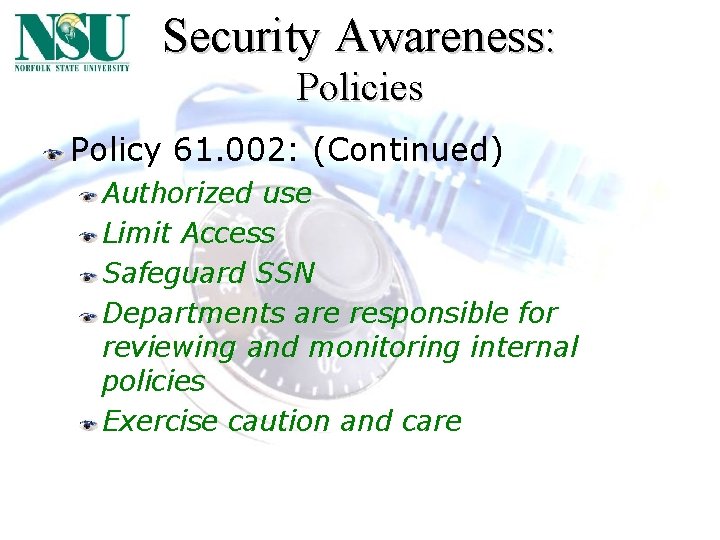 Security Awareness: Policies Policy 61. 002: (Continued) Authorized use Limit Access Safeguard SSN Departments