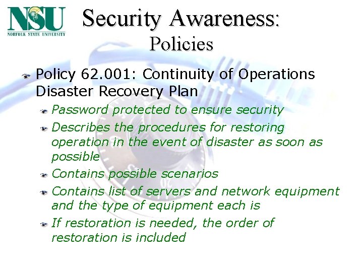 Security Awareness: Policies Policy 62. 001: Continuity of Operations Disaster Recovery Plan Password protected