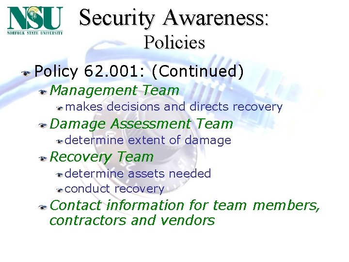 Security Awareness: Policies Policy 62. 001: (Continued) Management Team makes decisions and directs recovery