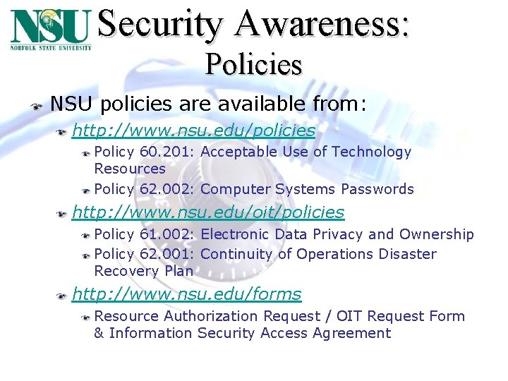 Security Awareness: Policies NSU policies are available from: http: //www. nsu. edu/policies Policy 60.