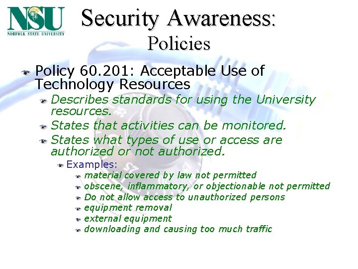 Security Awareness: Policies Policy 60. 201: Acceptable Use of Technology Resources Describes standards for