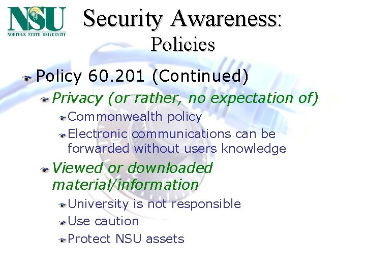 Security Awareness: Policies Policy 60. 201 (Continued) Privacy (or rather, no expectation of) Commonwealth