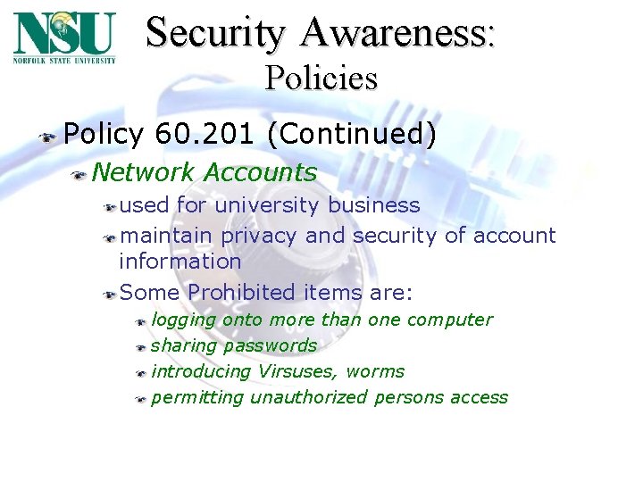 Security Awareness: Policies Policy 60. 201 (Continued) Network Accounts used for university business maintain