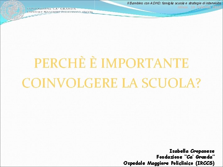 Il Bambino con ADHD: famiglia scuola e strategie di intervento Milano, 10 Febbraio 2012