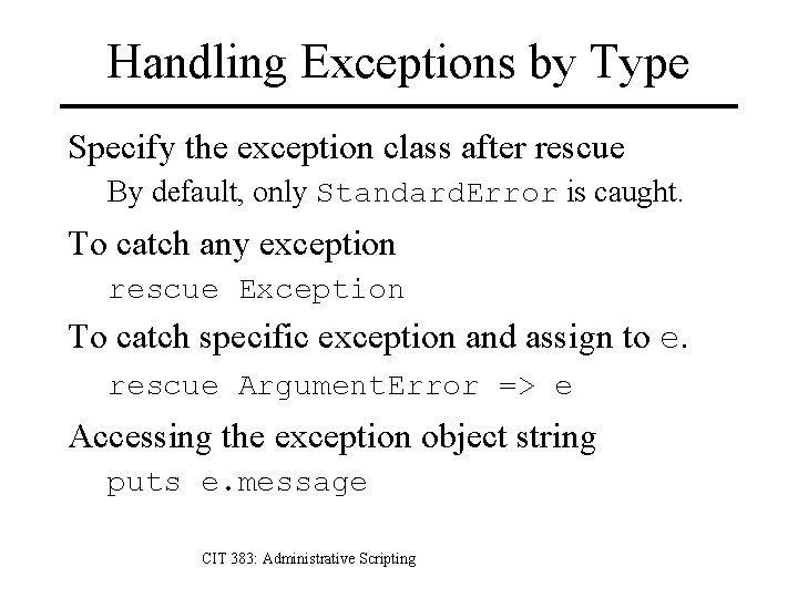 Handling Exceptions by Type Specify the exception class after rescue By default, only Standard.