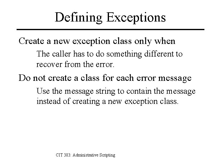 Defining Exceptions Create a new exception class only when The caller has to do