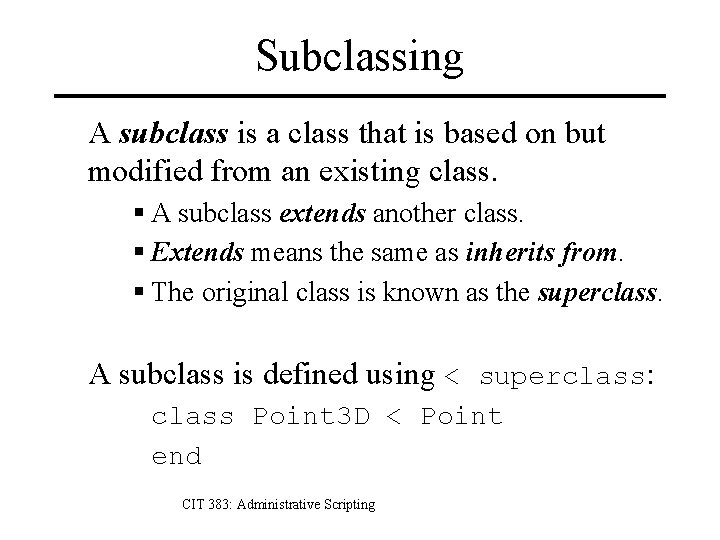 Subclassing A subclass is a class that is based on but modified from an