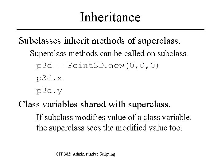 Inheritance Subclasses inherit methods of superclass. Superclass methods can be called on subclass. p