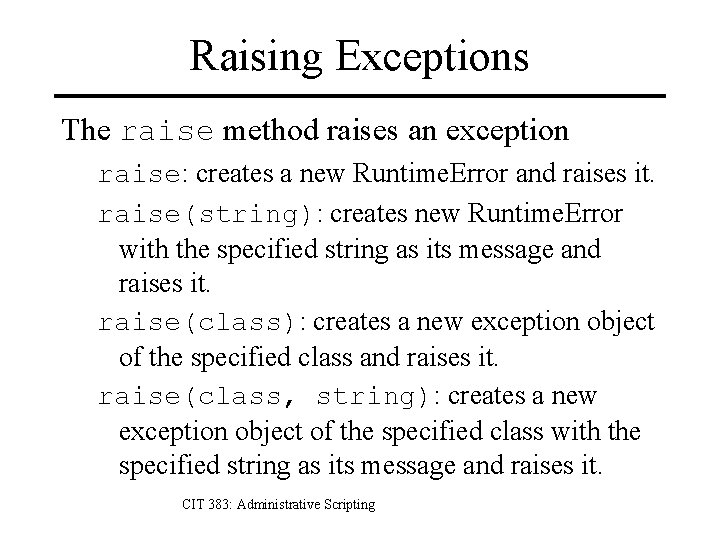 Raising Exceptions The raise method raises an exception raise: creates a new Runtime. Error