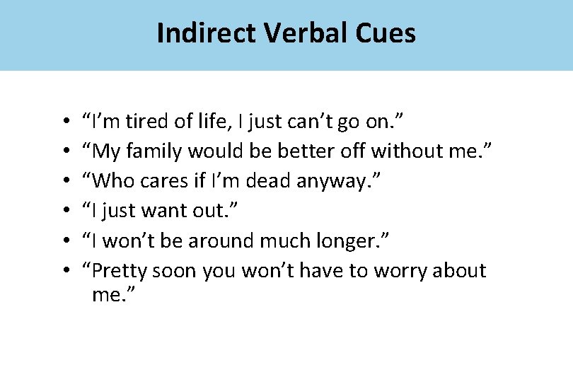 Indirect Verbal Cues • • • “I’m tired of life, I just can’t go