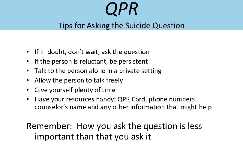 QPR Tips for Asking the Suicide Question • • • If in doubt, don’t