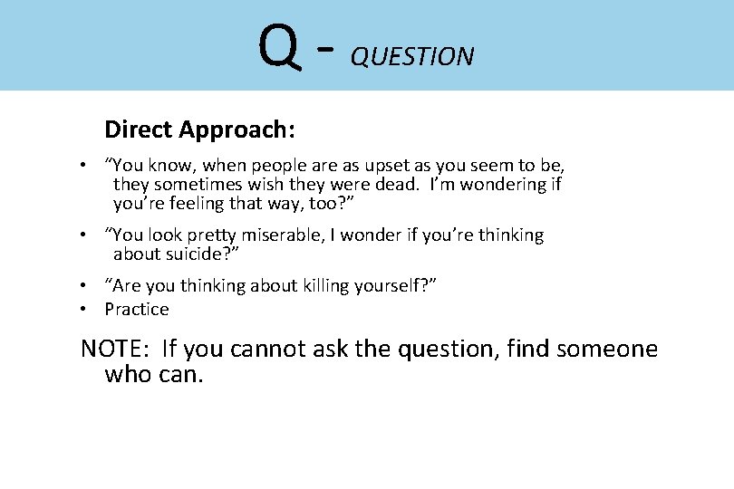 Q - QUESTION Direct Approach: • “You know, when people are as upset as