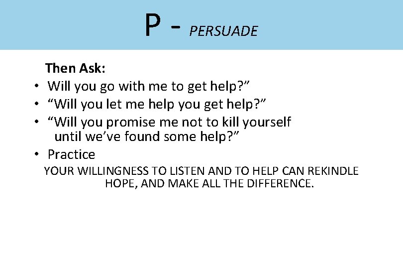 P - PERSUADE • • Then Ask: Will you go with me to get