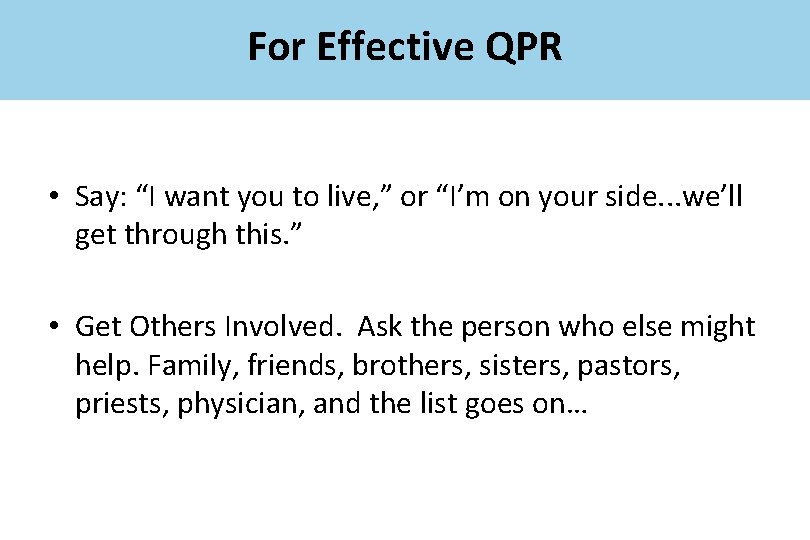 For Effective QPR • Say: “I want you to live, ” or “I’m on